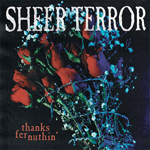 Sheer Terror – Thanks Fer Nuthin' LP - zum Schließen ins Bild klicken