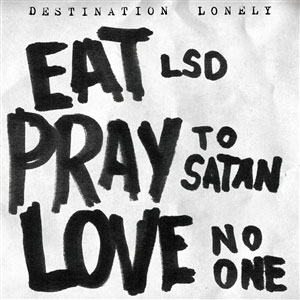 Destination Lonely - Eat LSD,Pray To Satan,Love No One LP - zum Schließen ins Bild klicken