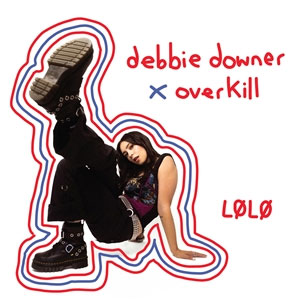 Lolo – Debbie Downer x Overkill LP - zum Schließen ins Bild klicken