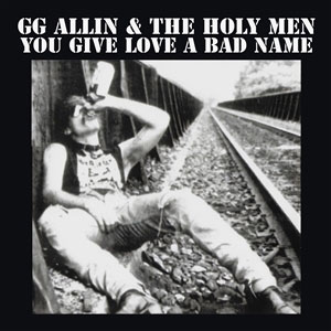 GG Allin & The Holy Men – You Give Love A Bad Name LP - zum Schließen ins Bild klicken
