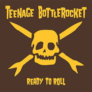 Teenage Bottlerocket - Ready To Roll LP - zum Schließen ins Bild klicken