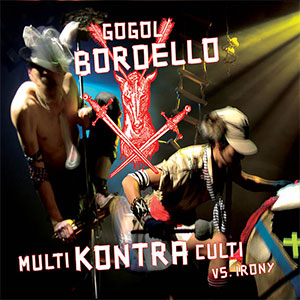 Gogol Bordello - Multi Kontra Culti Vs Irony 2xLP - zum Schließen ins Bild klicken