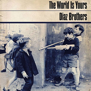 Diaz Brothers – The World Is Yours LP - zum Schließen ins Bild klicken