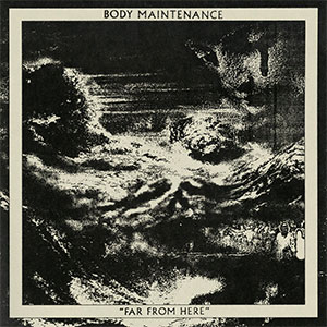 Body Maintenance – Far From Here LP - zum Schließen ins Bild klicken