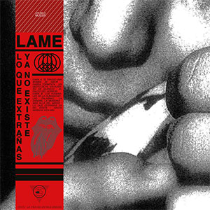 Lame – Lo Que Extrañas Ya No Existe LP - zum Schließen ins Bild klicken