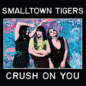 Smalltown Tigers – Crush On You col LP - zum Schließen ins Bild klicken