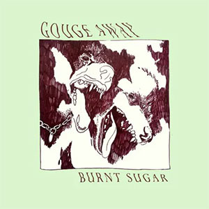 Gouge Away – Burnt Sugar LP - zum Schließen ins Bild klicken