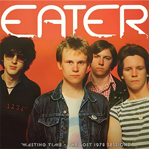 Eater - Wasting Time - The Lost 1978 Sessions LP - zum Schließen ins Bild klicken