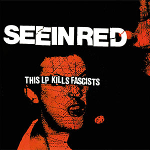 Seein Red – This LP Kills Fascists LP - zum Schließen ins Bild klicken