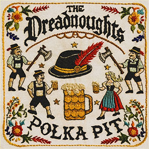 Dreadnoughts, The - Polka Pit LP - zum Schließen ins Bild klicken
