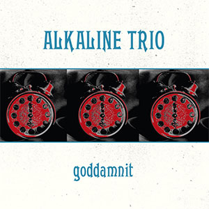 Alkaline Trio – Goddamnit LP - zum Schließen ins Bild klicken