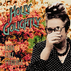 Holly Golightly - Look Like Trouble LP - zum Schließen ins Bild klicken