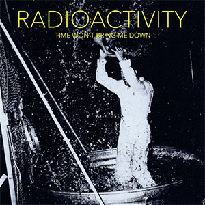 Radioactivity - Time Won't Bring Me Down LP - zum Schließen ins Bild klicken