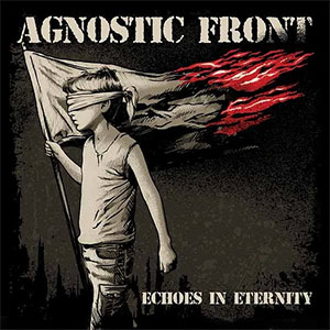 Agnostic Front - Echoes In Eternity LP - zum Schließen ins Bild klicken