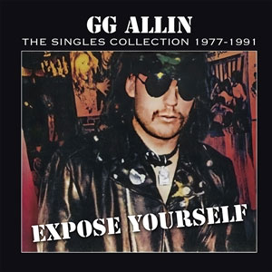 GG Allin - Expose Yourself: The Singles Collection col LP - zum Schließen ins Bild klicken