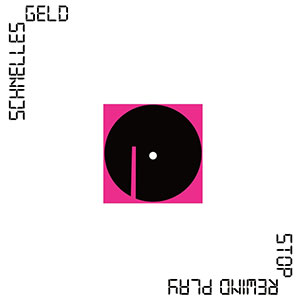 Schnelles Geld – Stop Rewind Play LP - zum Schließen ins Bild klicken