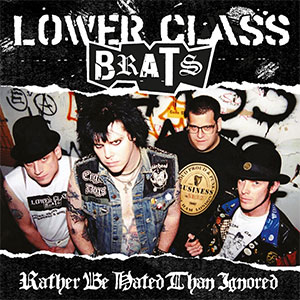 Lower Class Brats – Rather Be Hated Than Ignored LP - zum Schließen ins Bild klicken