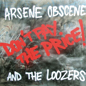 Arsene Obscene And The Loozers – Don't Pay The Price! LP - zum Schließen ins Bild klicken