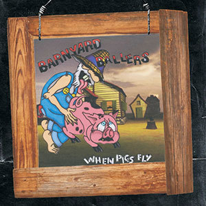 Barnyard Ballers – When Pigs Fly LP - zum Schließen ins Bild klicken