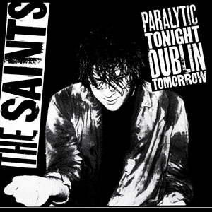 Saints, The - Paralytic Tonight, Dublin Tomorrow LP - zum Schließen ins Bild klicken