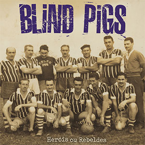 Blind Pigs – Heróis Ou Rebeldes LP - zum Schließen ins Bild klicken