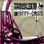 Troublek!d – Identity Crisis LP - Click Image to Close