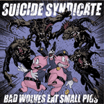 Suicide Syndicat - Bad Wolves Eat Small Pigs LP - zum Schließen ins Bild klicken