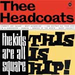 Headcoats, Thee - The Kids Are All Square-This Is Hip LP - Click Image to Close