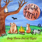 Sugar Stems - Only Come Out At Night LP - zum Schließen ins Bild klicken
