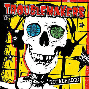 Troublemakers - Totalradio LP - zum Schließen ins Bild klicken