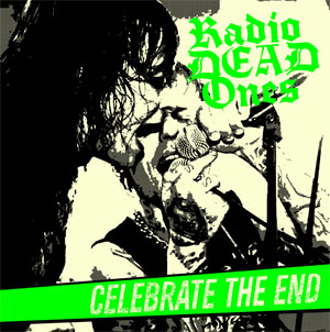 Radio Dead Ones - Celebrate The End LP (TP) - zum Schließen ins Bild klicken