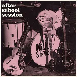 Milkshakes, The - After School Session LP - zum Schließen ins Bild klicken