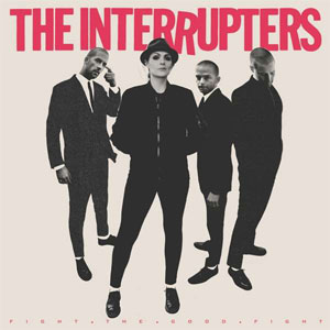 Interrupters, The - Fight The Good Fight LP - Click Image to Close