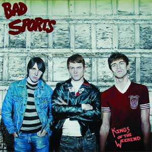 Bad Sports - Kings Of The Weekend LP - zum Schließen ins Bild klicken