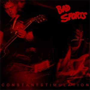 Bad Sports - Constant Stimulation LP - Click Image to Close