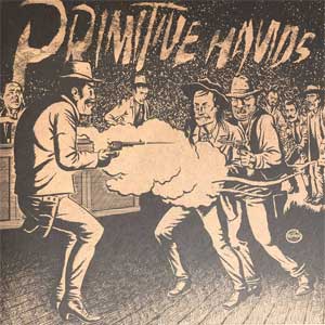 Primitive Hands - Bad Men In The Grave LP - Click Image to Close