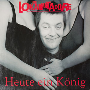 Lokalmatadore, Die - Heute Ein König LP - zum Schließen ins Bild klicken