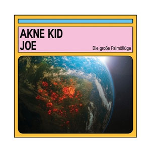 Akne Kid Joe - Die Große Palmöllüge LP - Click Image to Close