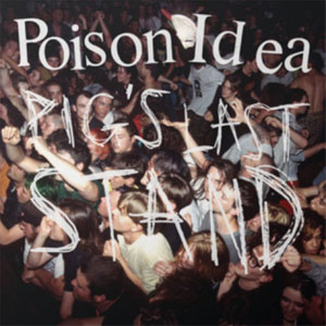 Poison Idea - Pig´s Last Stand 2LP - Click Image to Close