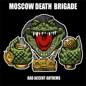 Moscow Death Brigade – Bad Accent Anthems LP - Click Image to Close
