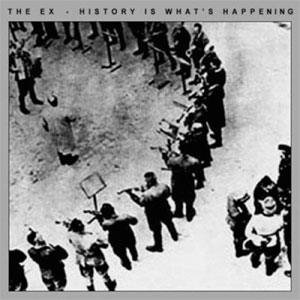 Ex, The ‎– History Is What's Happening LP - Click Image to Close
