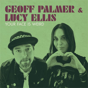 Geoff Palmer & Lucy Ellis - Your Face Is Weird 10" - Click Image to Close