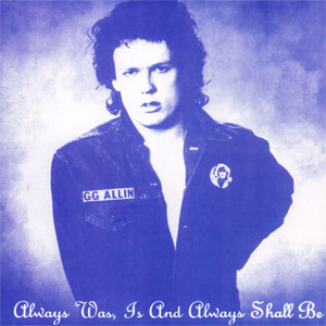 GG Allin - Always Was, Is And Always Shall Be LP - Click Image to Close