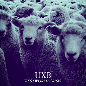 UxB - Westworld Crisis LP - zum Schließen ins Bild klicken