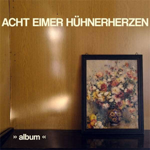 Acht Eimer Hühnerherzen - Album LP - zum Schließen ins Bild klicken