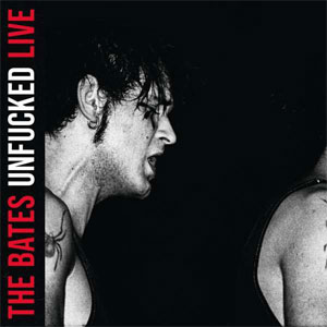 Bates, The ‎– Unfucked Live LP - zum Schließen ins Bild klicken