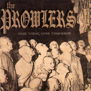 Prowlers, The - Hair Today, Gone Tomorrow LP - zum Schließen ins Bild klicken