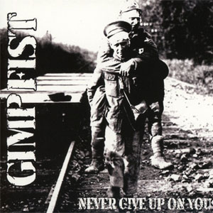 Gimp Fist - Never Give Up On You LP - Click Image to Close