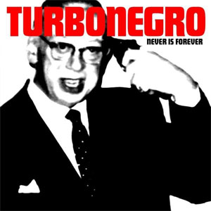 Turbonegro - Never Is Forever LP - zum Schließen ins Bild klicken