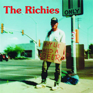 Richies, The ‎– Why Lie? Need A Beer! LP - Click Image to Close